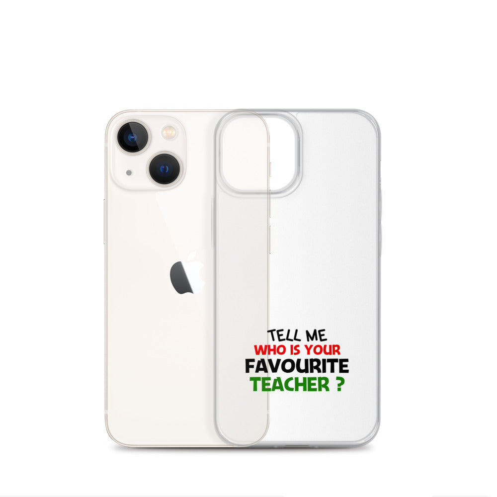 TELL ME WHO IS YOUR FAVOURITE TEACHER - iPhone Case