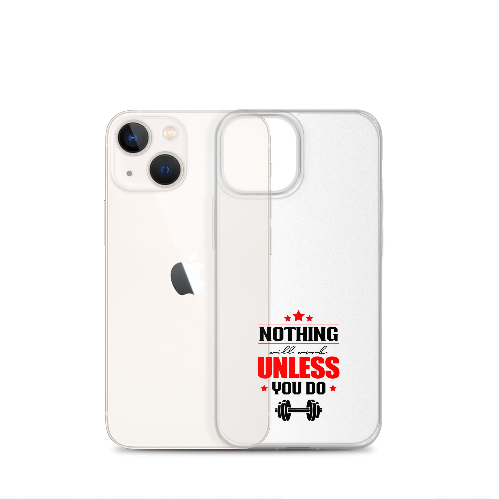 NOTHING WILL WORK UNLESS YOU DO - iPhone Case