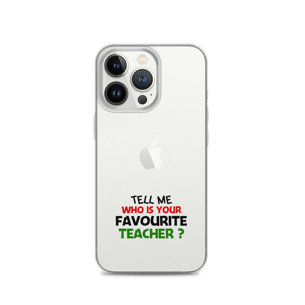 TELL ME WHO IS YOUR FAVOURITE TEACHER - iPhone Case