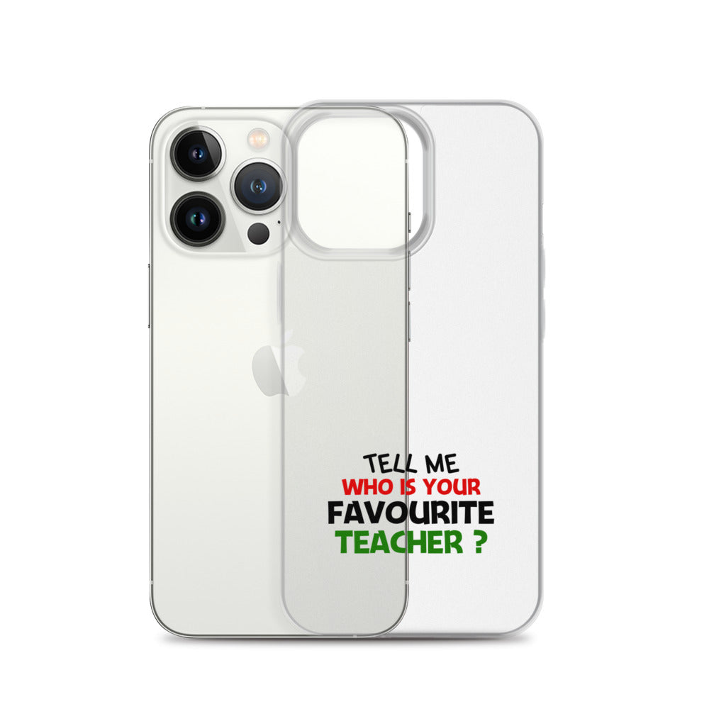 TELL ME WHO IS YOUR FAVOURITE TEACHER - iPhone Case