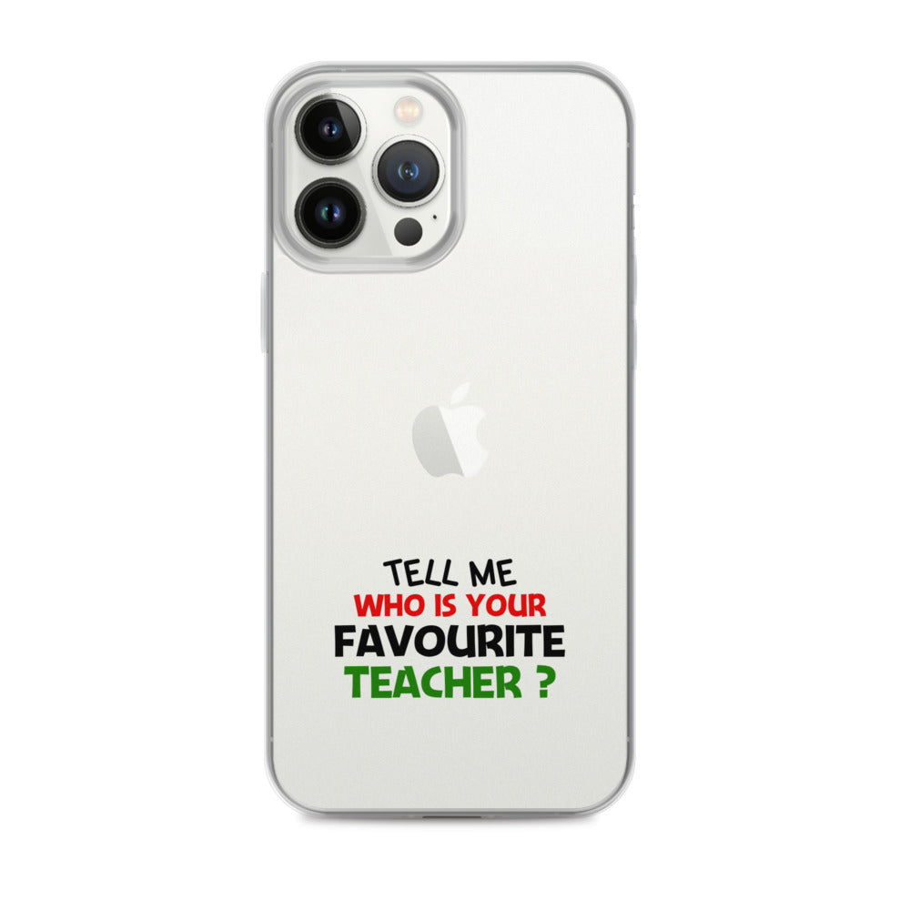 TELL ME WHO IS YOUR FAVOURITE TEACHER - iPhone Case