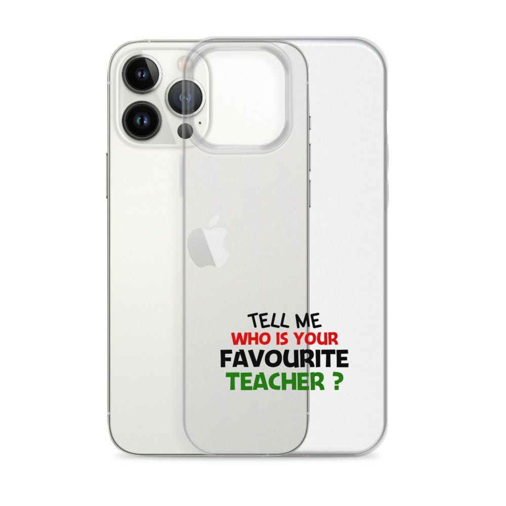 TELL ME WHO IS YOUR FAVOURITE TEACHER - iPhone Case