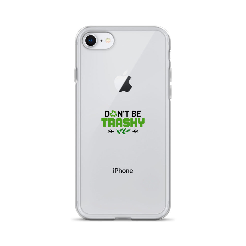 DON'T BE TRASHY - iPhone Case Transparent