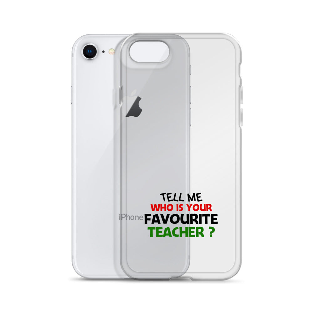 TELL ME WHO IS YOUR FAVOURITE TEACHER - iPhone Case