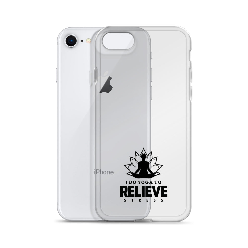 I  DO YOGA TO RELIEVE STRESS - iPhone Case