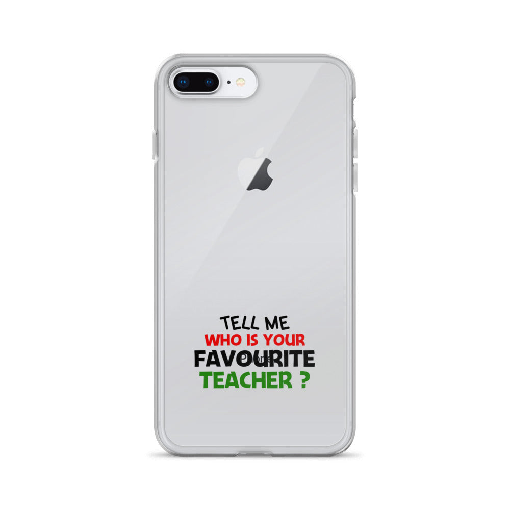 TELL ME WHO IS YOUR FAVOURITE TEACHER - iPhone Case