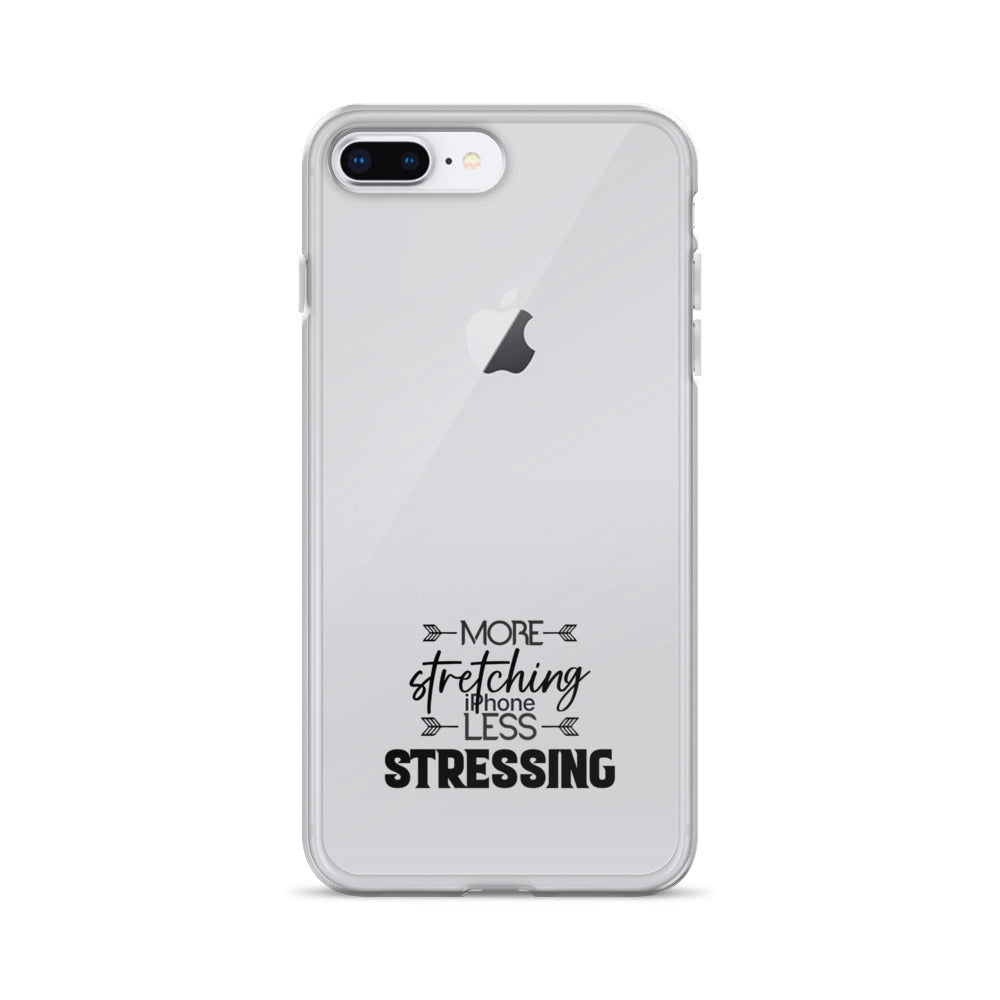 MORE STRETCHING LESS STRESSING - iPhone Case