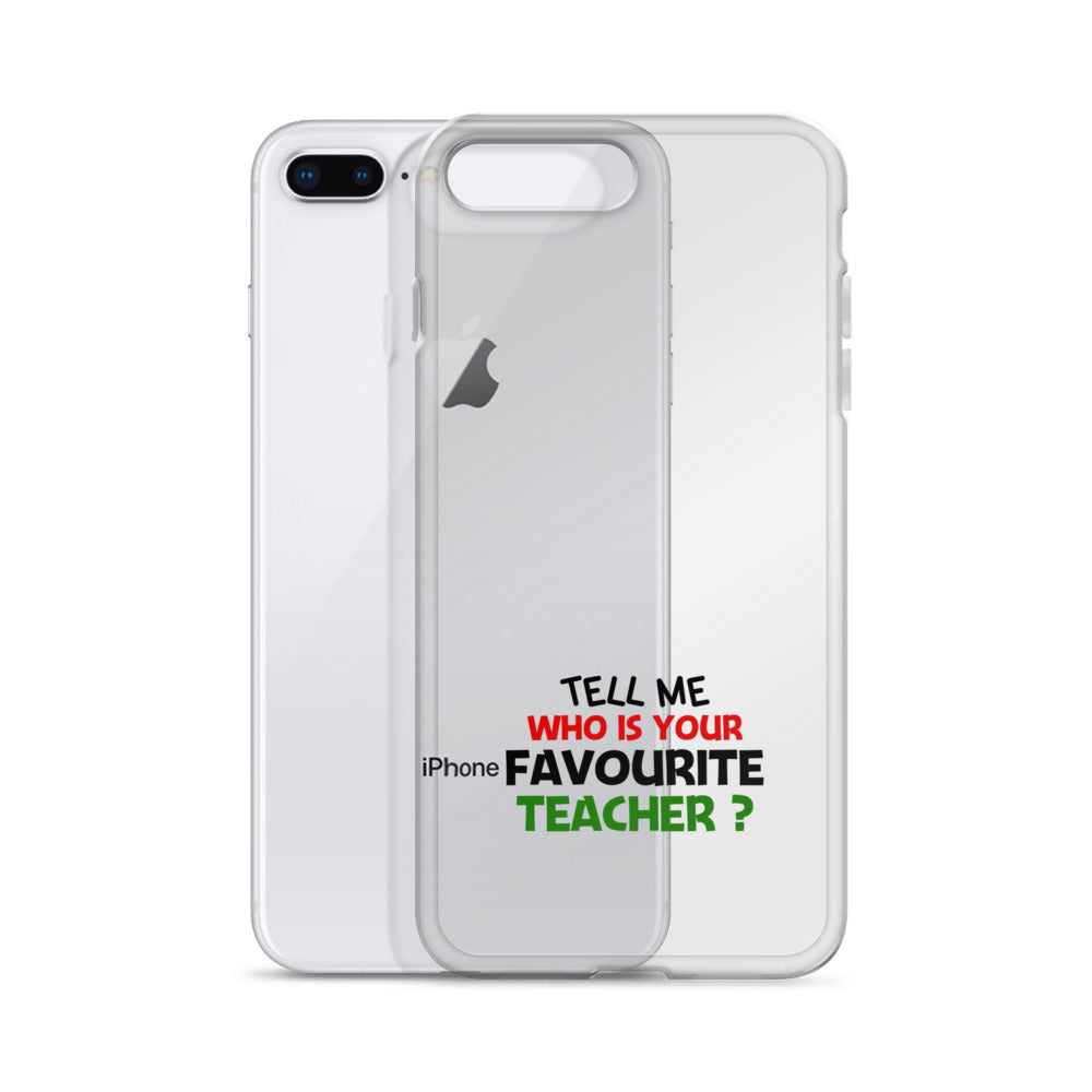 TELL ME WHO IS YOUR FAVOURITE TEACHER - iPhone Case