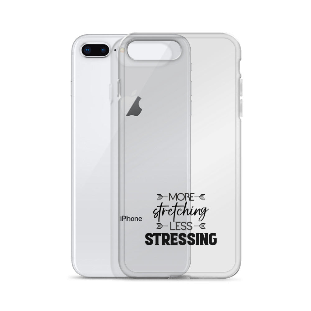 MORE STRETCHING LESS STRESSING - iPhone Case