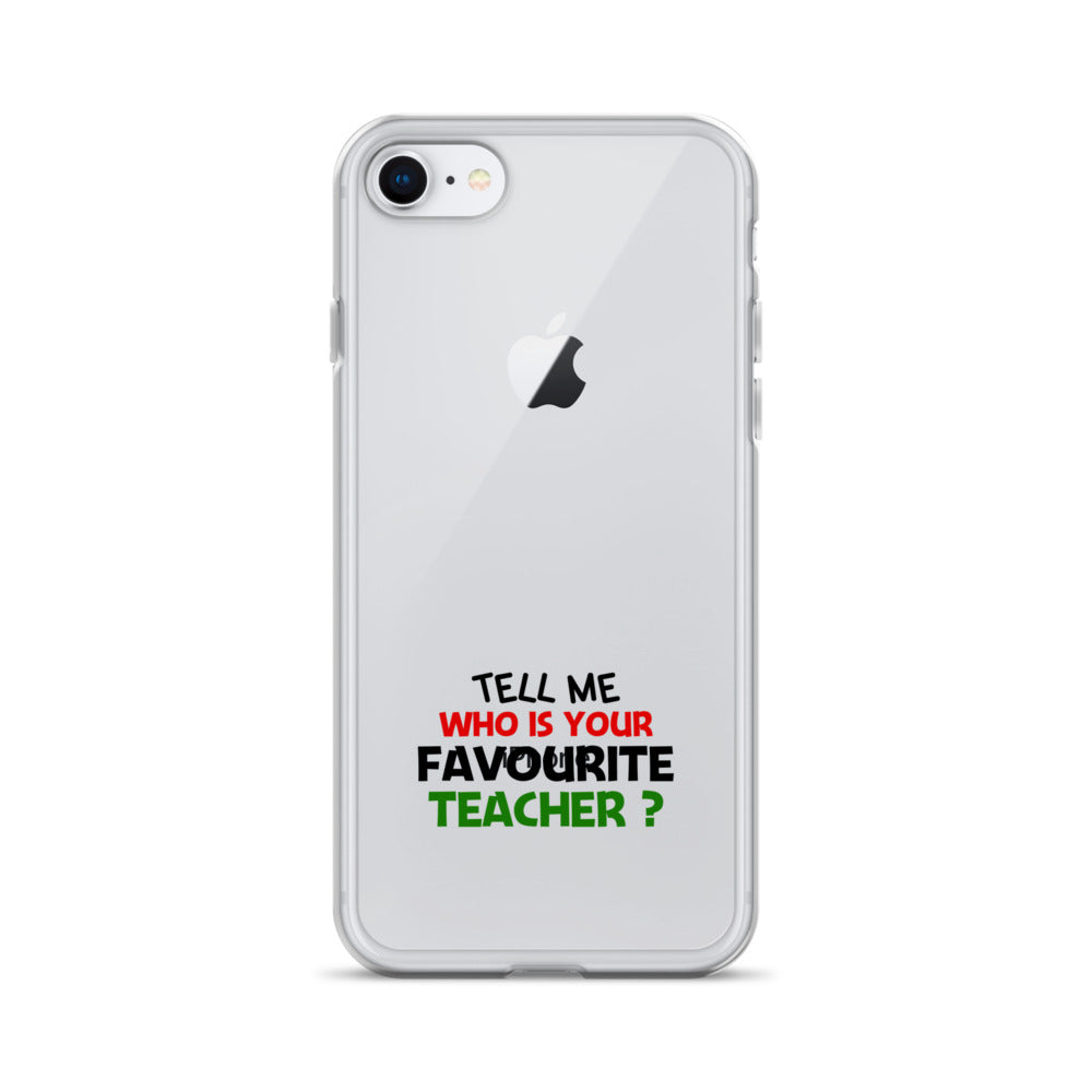 TELL ME WHO IS YOUR FAVOURITE TEACHER - iPhone Case