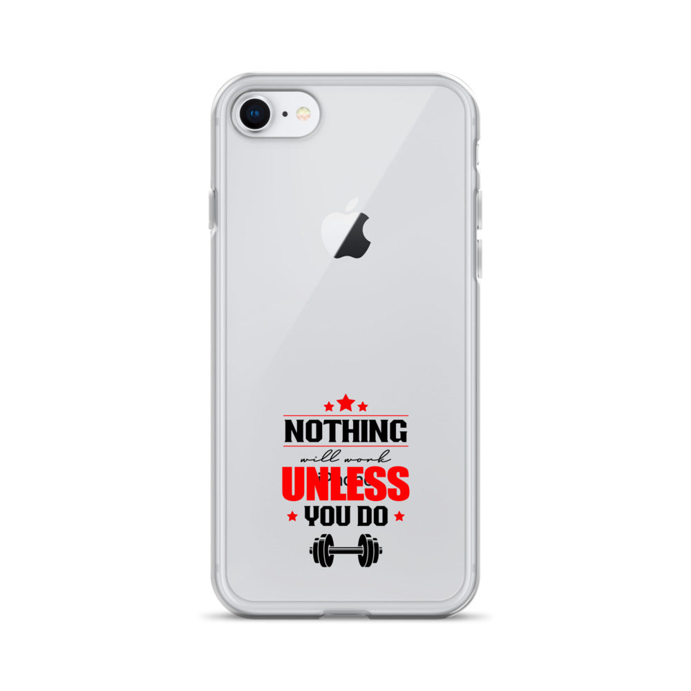 NOTHING WILL WORK UNLESS YOU DO - iPhone Case