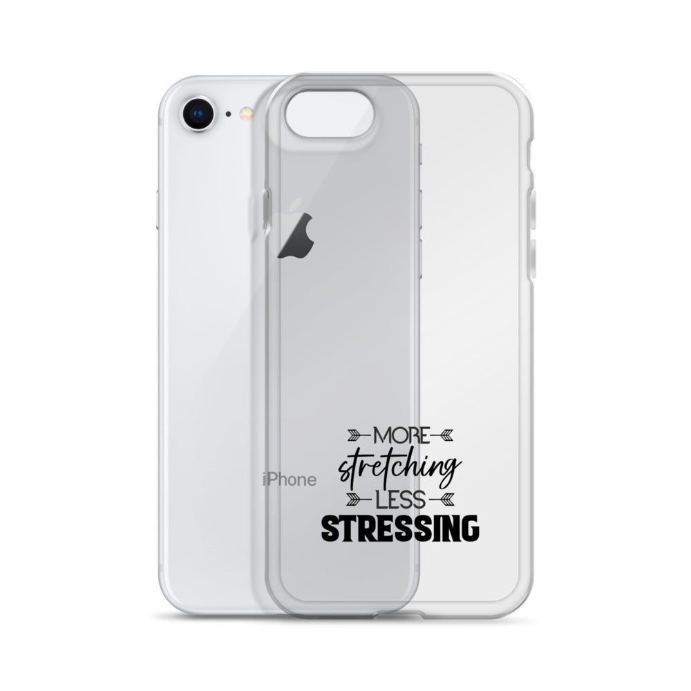 MORE STRETCHING LESS STRESSING - iPhone Case