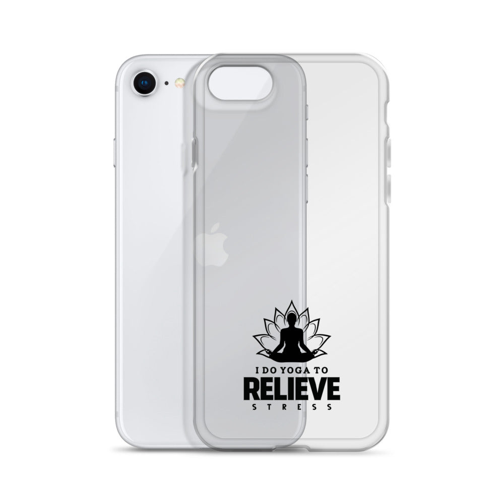 I  DO YOGA TO RELIEVE STRESS - iPhone Case