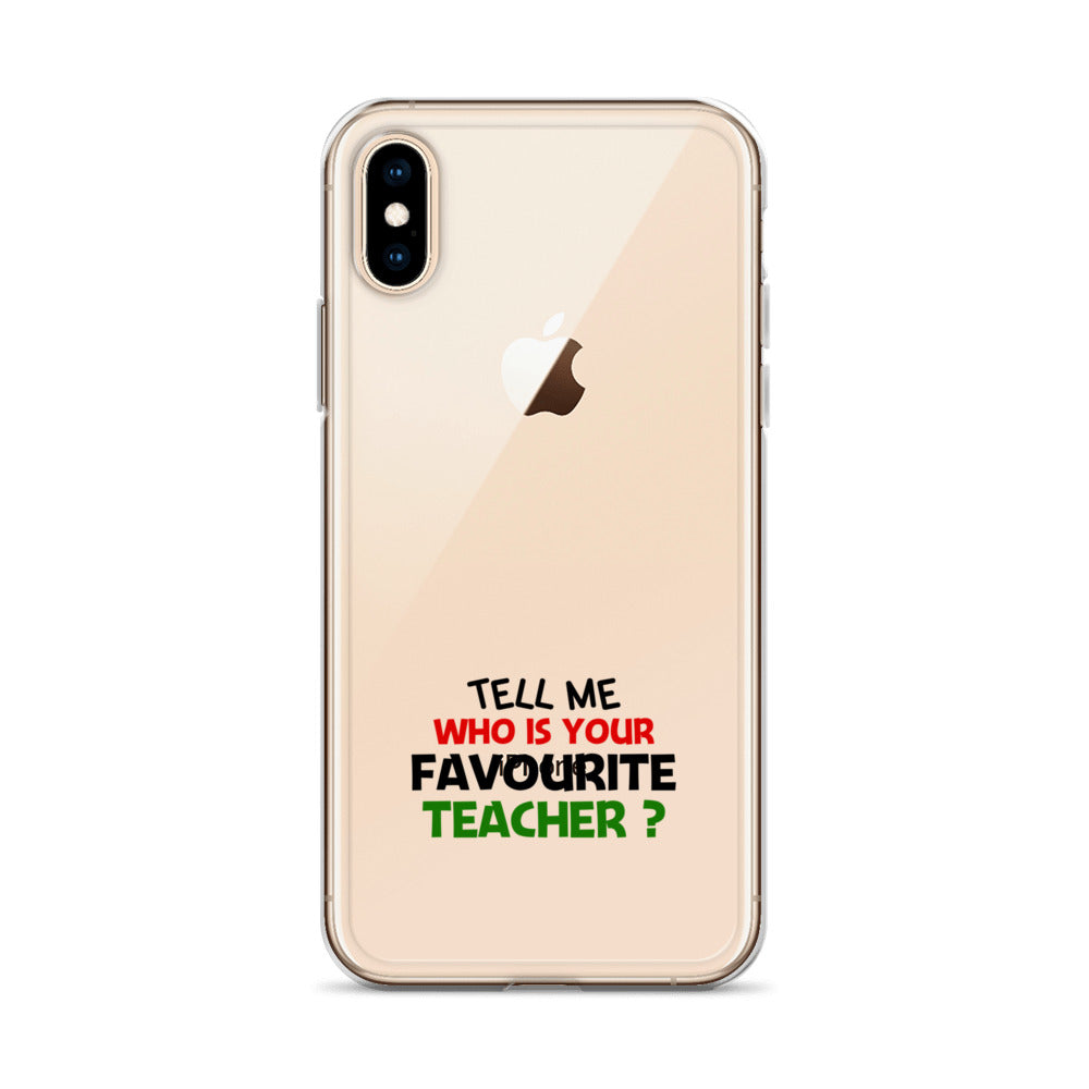 TELL ME WHO IS YOUR FAVOURITE TEACHER - iPhone Case