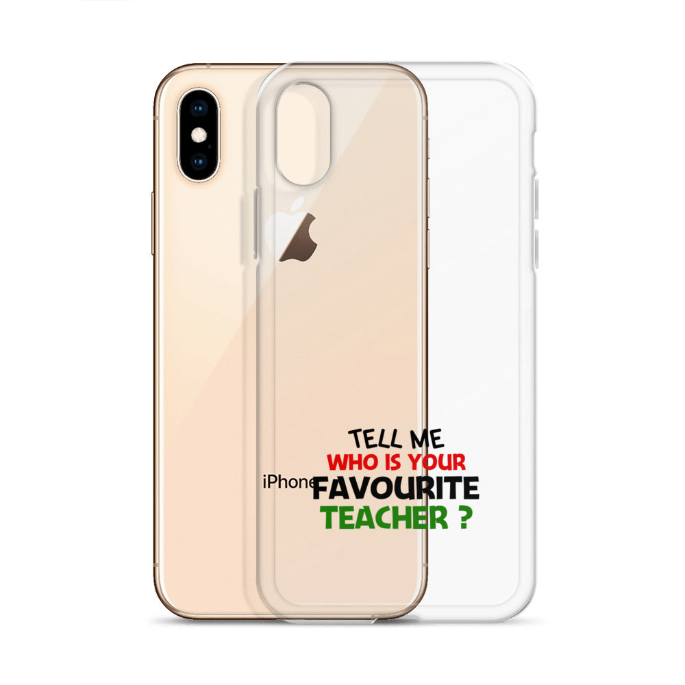 TELL ME WHO IS YOUR FAVOURITE TEACHER - iPhone Case