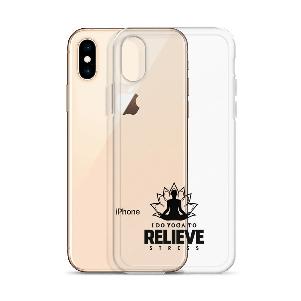 I  DO YOGA TO RELIEVE STRESS - iPhone Case