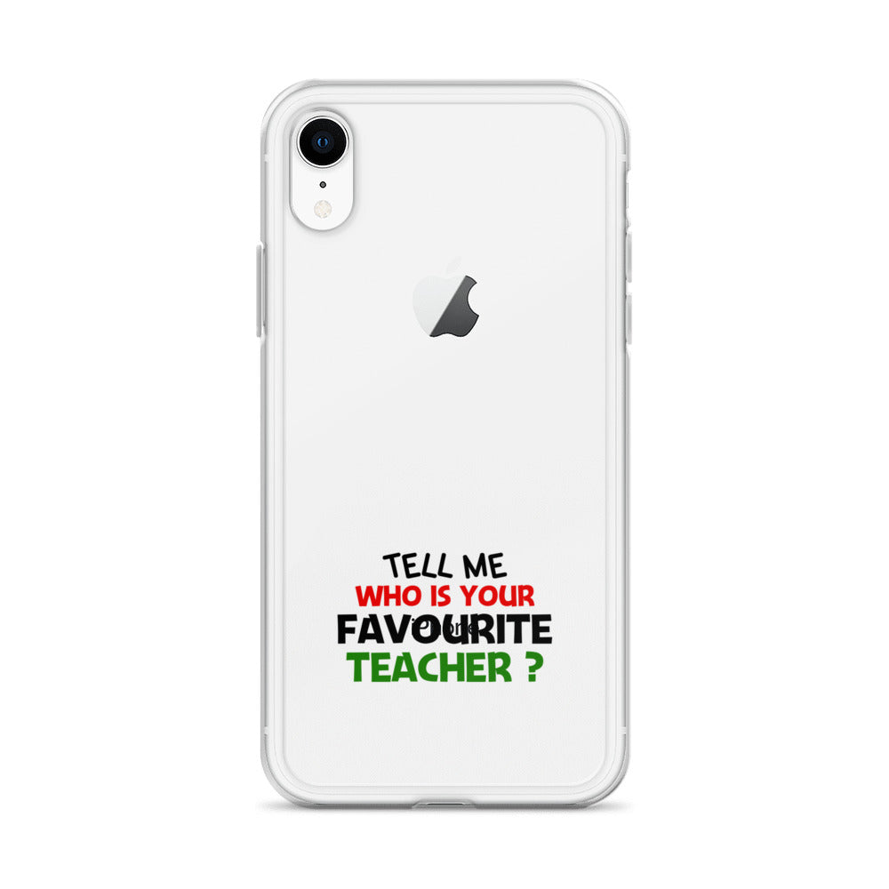 TELL ME WHO IS YOUR FAVOURITE TEACHER - iPhone Case