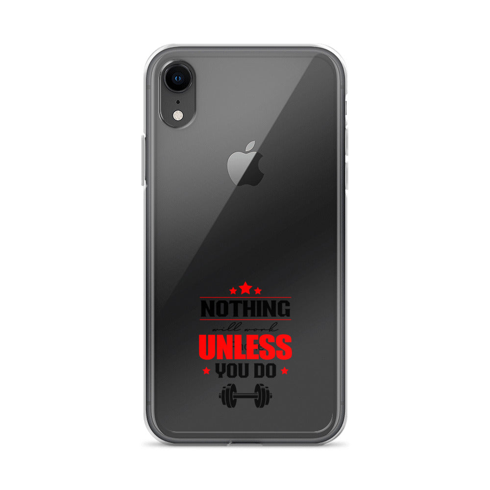 NOTHING WILL WORK UNLESS YOU DO - iPhone Case