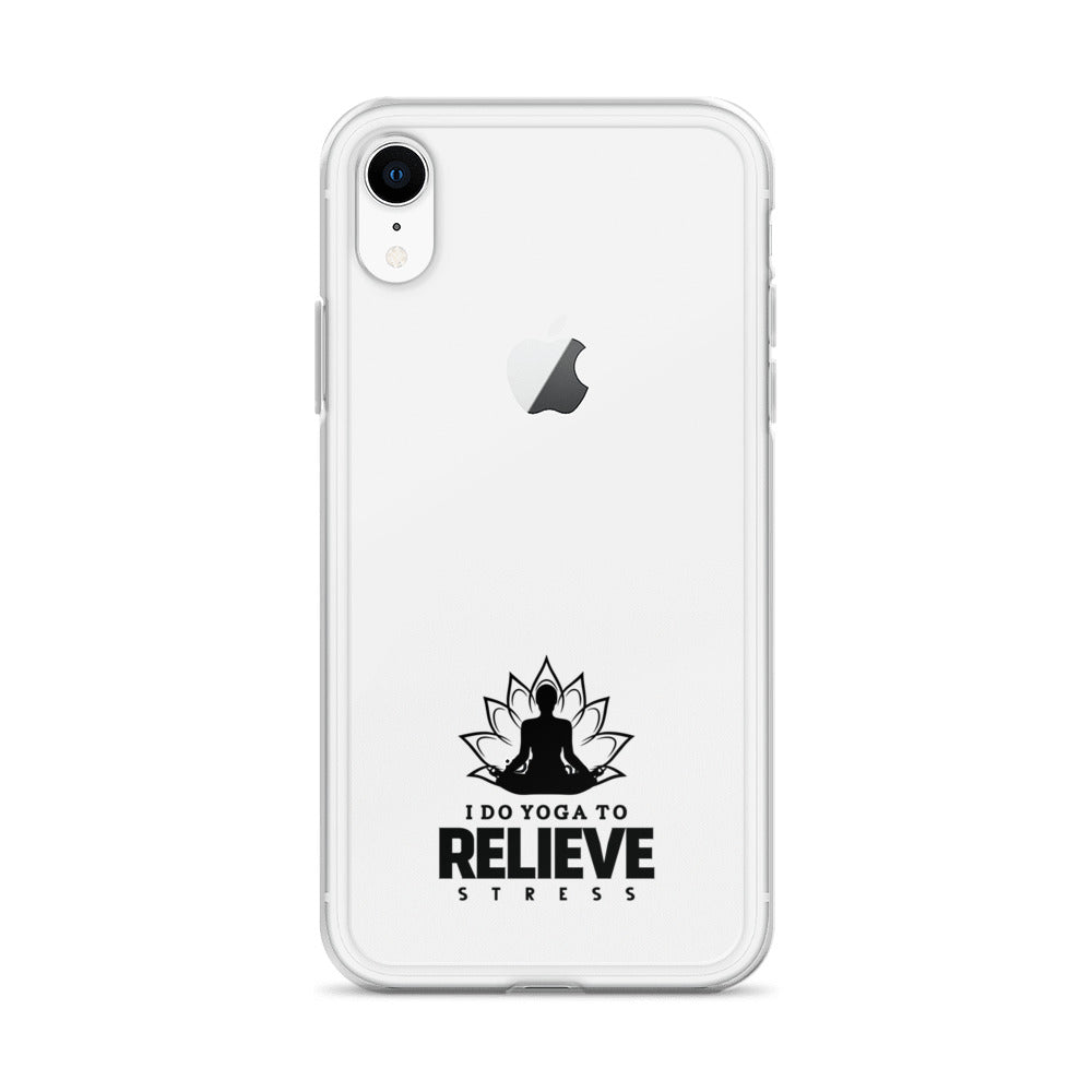 I  DO YOGA TO RELIEVE STRESS - iPhone Case
