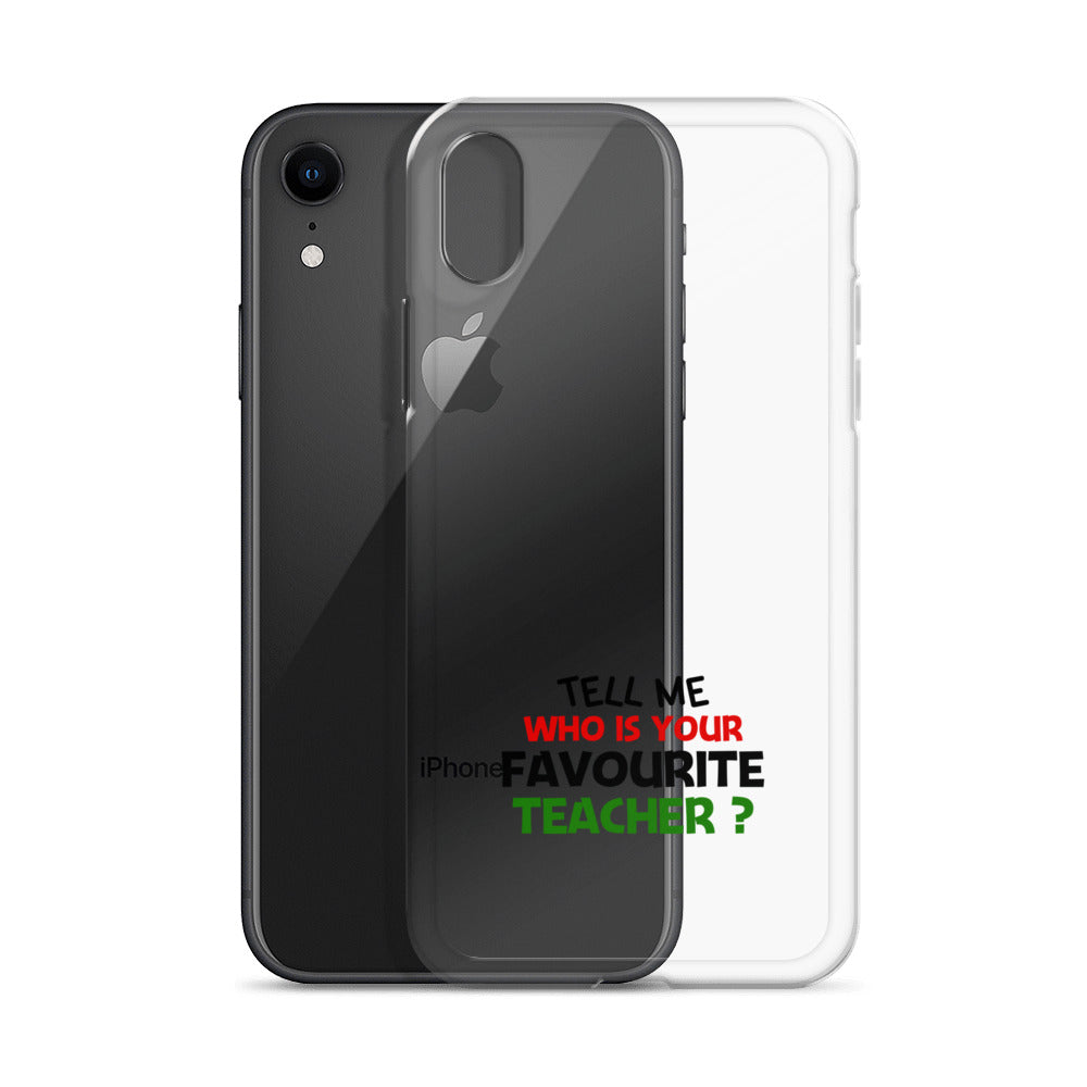 TELL ME WHO IS YOUR FAVOURITE TEACHER - iPhone Case