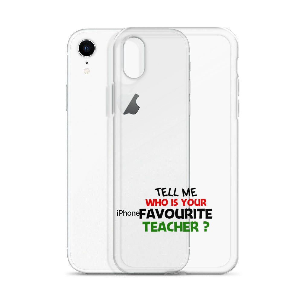 TELL ME WHO IS YOUR FAVOURITE TEACHER - iPhone Case