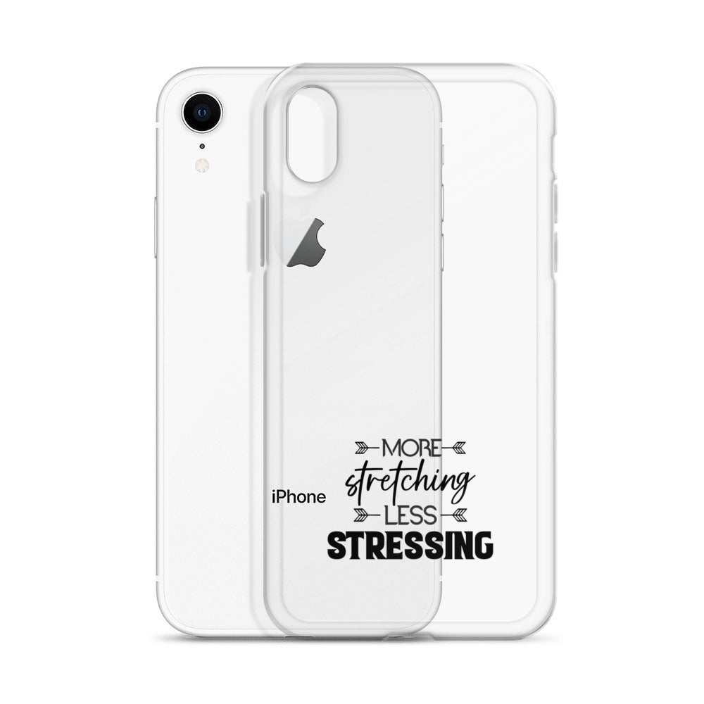 MORE STRETCHING LESS STRESSING - iPhone Case