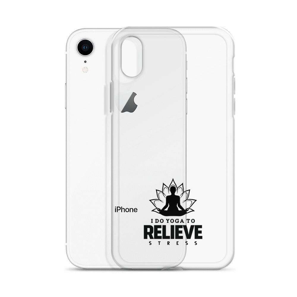 I  DO YOGA TO RELIEVE STRESS - iPhone Case