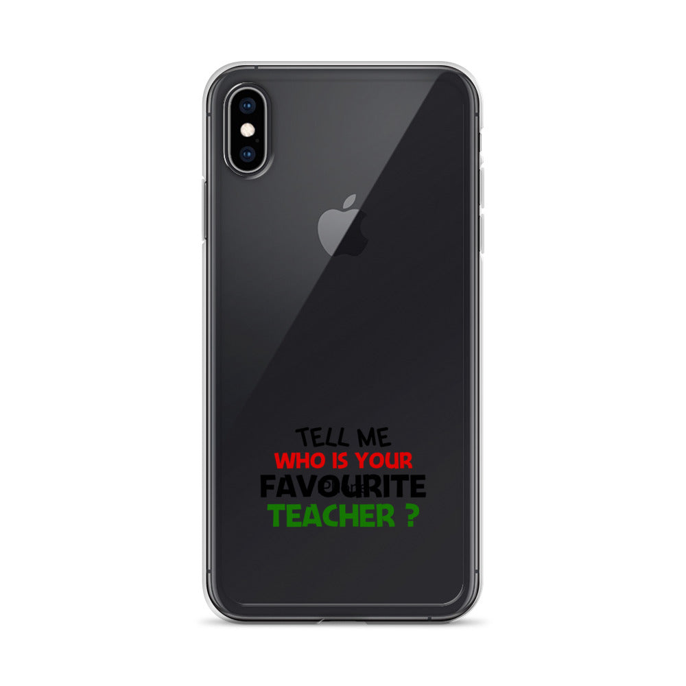 TELL ME WHO IS YOUR FAVOURITE TEACHER - iPhone Case