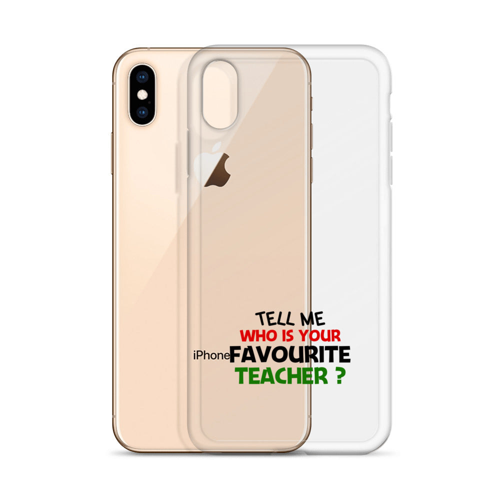 TELL ME WHO IS YOUR FAVOURITE TEACHER - iPhone Case