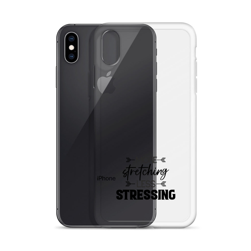 MORE STRETCHING LESS STRESSING - iPhone Case