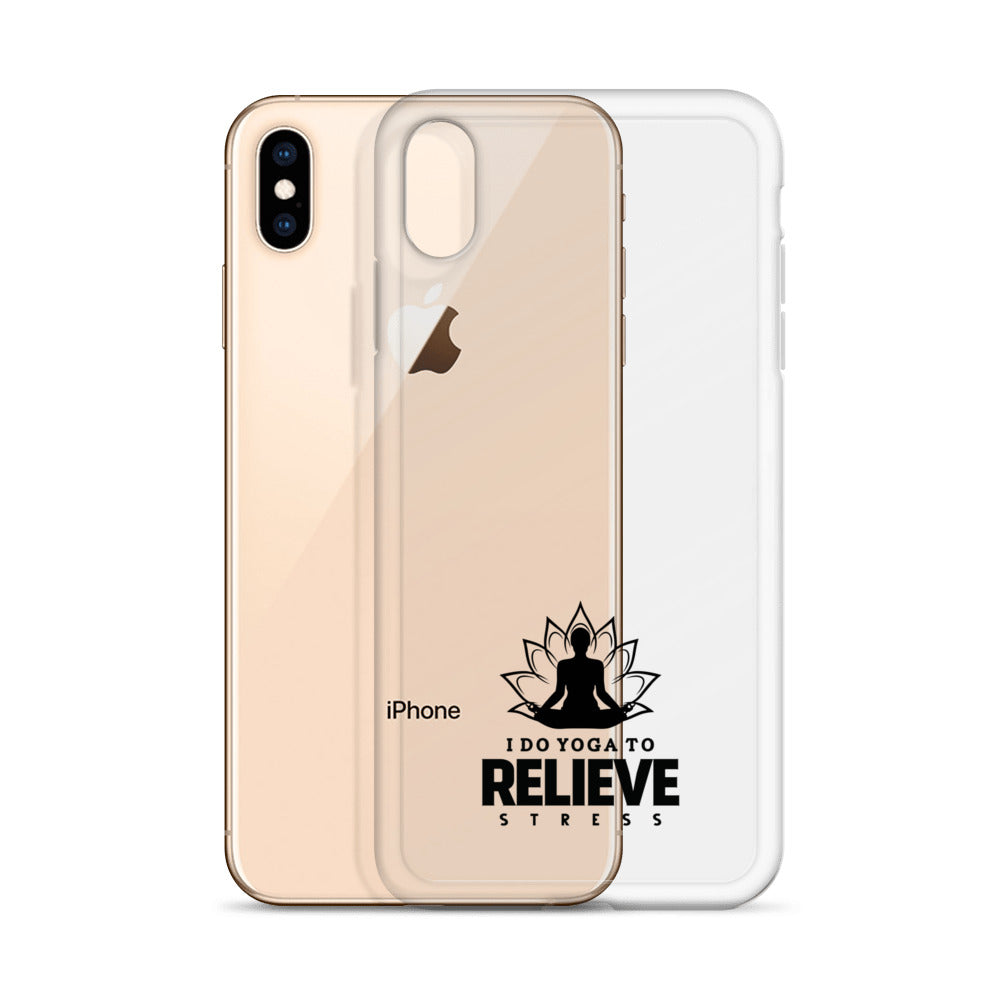 I  DO YOGA TO RELIEVE STRESS - iPhone Case