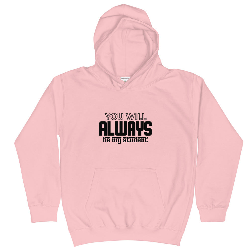 ALWAYS MY STUDENT- Kids Hoodie