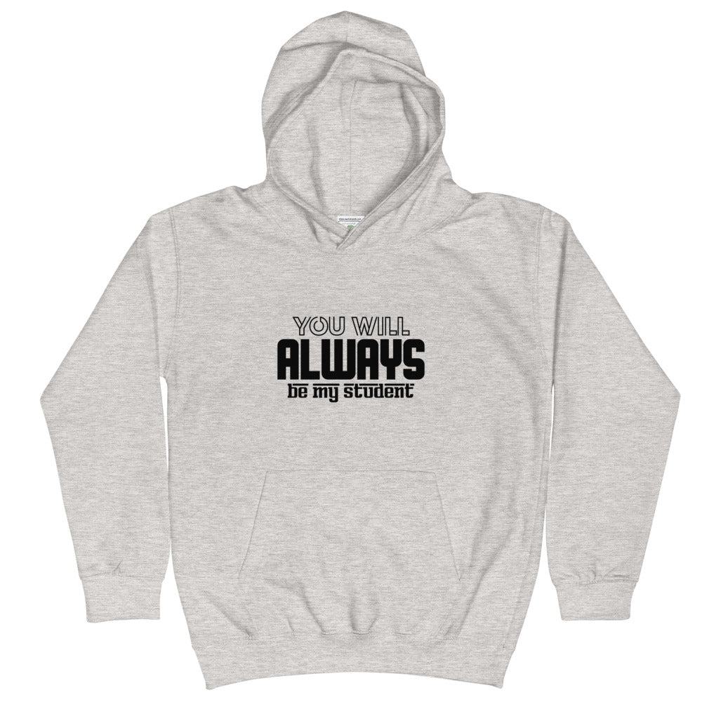 ALWAYS MY STUDENT- Kids Hoodie