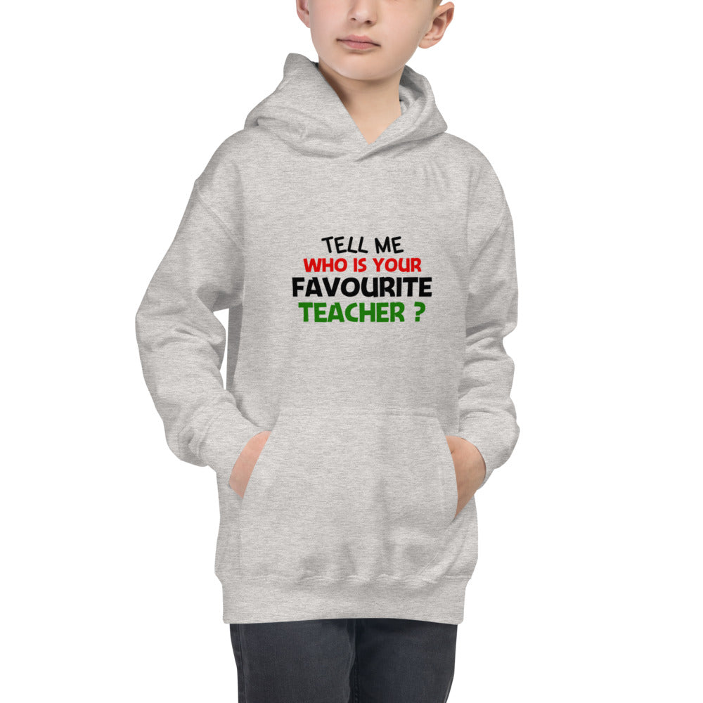 TELL ME WHO IS YOUR FAVOURITE TEACHER - Kids Hoodie