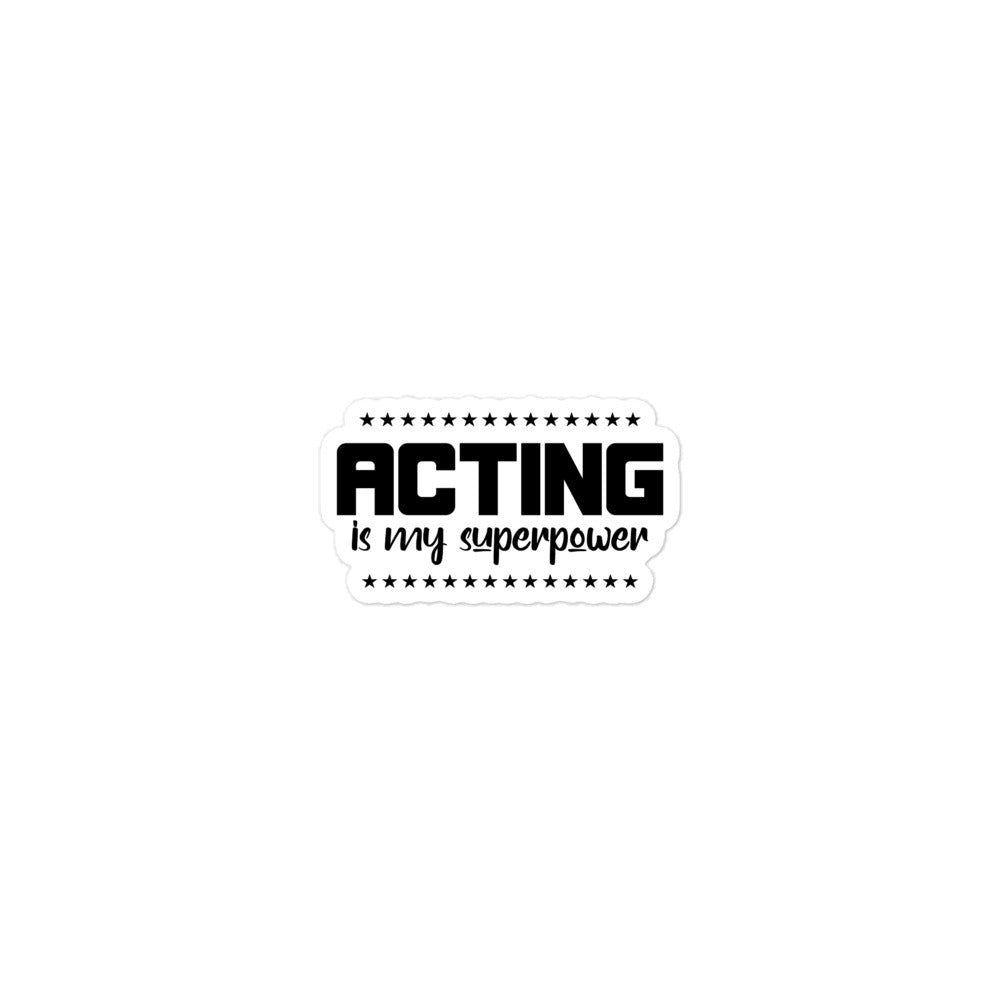 ACTING IS MY SUPERPOWER - Bubble-free stickers