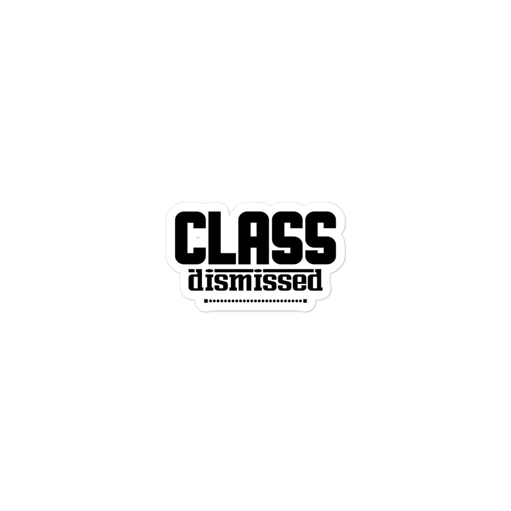 CLASS DISMISSED- Bubble-free stickers