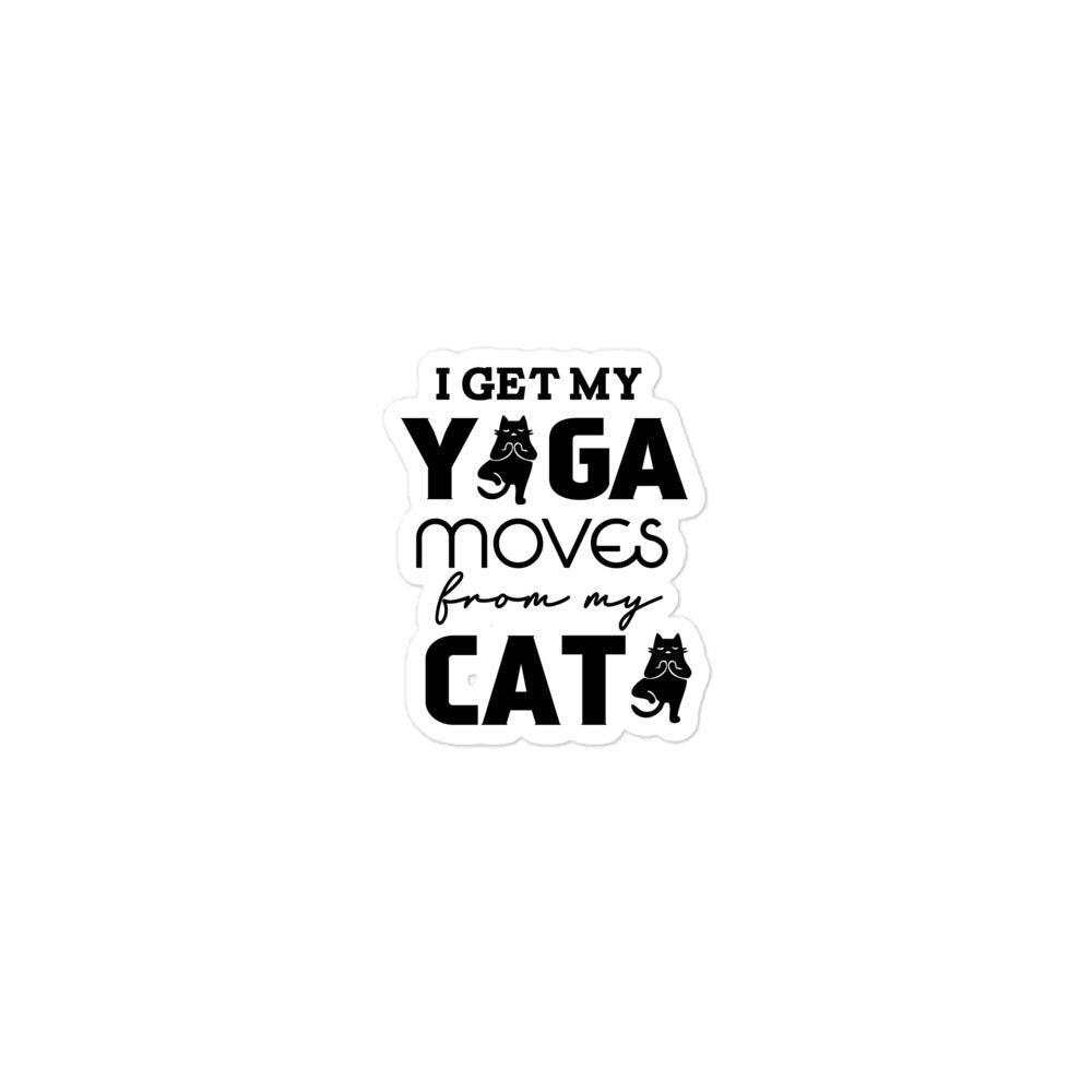 I GET YOGA MOVES FROM MY CAT - Bubble-free stickers