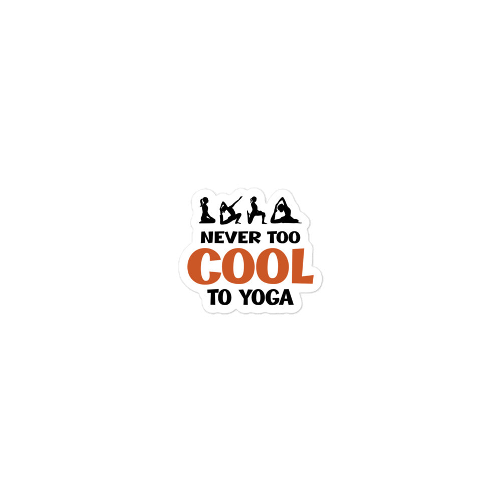 NEVER TOO COOL TO YOGA - Bubble-free stickers