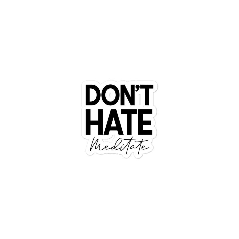 DON'T HATE MEDITATE - Bubble-free stickers