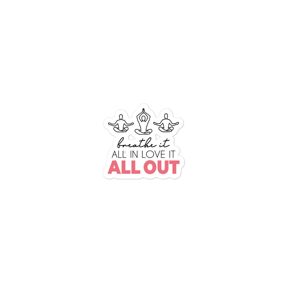 BREATHE IT ALL IN LOVE IT ALL OUT - Bubble-free stickers