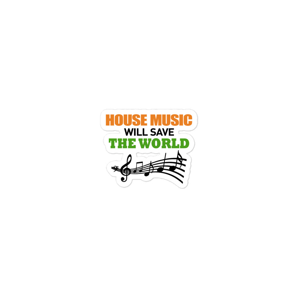 HOUSE MUSIC WILL SAVE THE WORLD - Bubble-free stickers