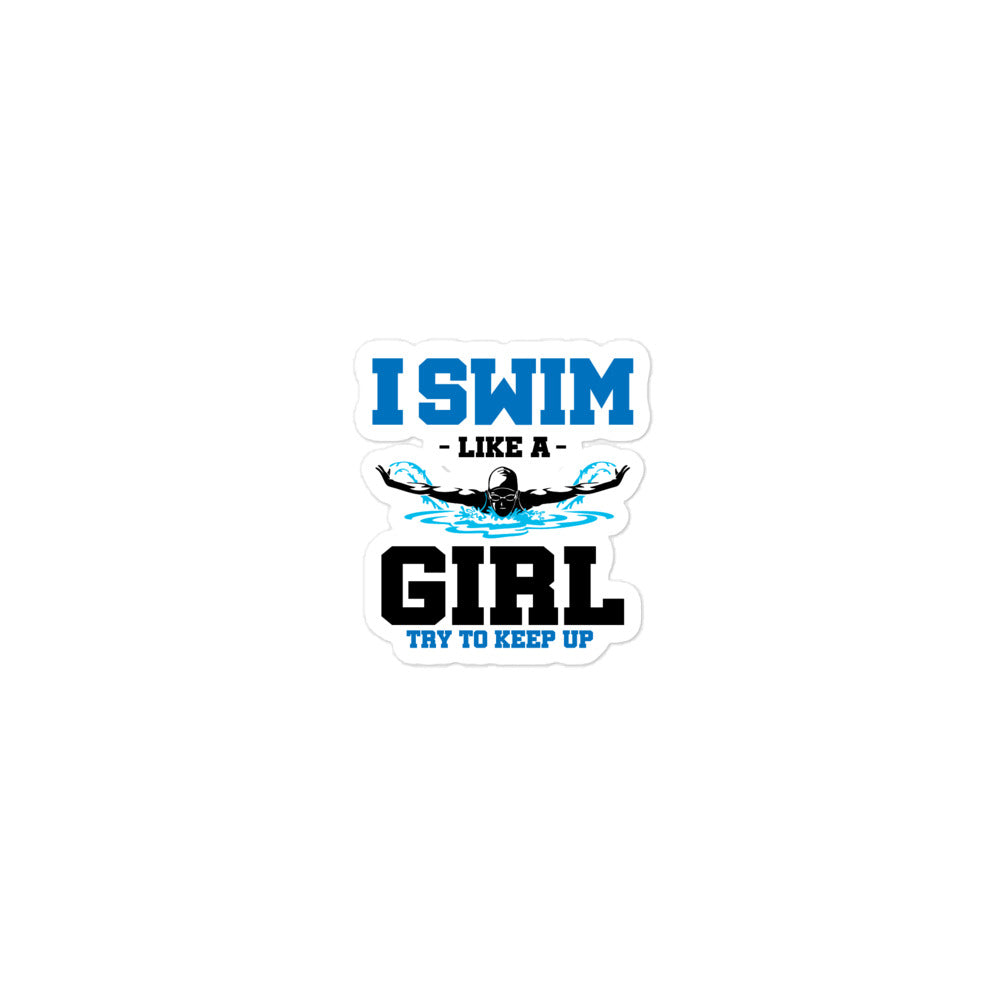 I SWIM LIKE A GIRL TRY TO KEEP UP - Bubble-free stickers