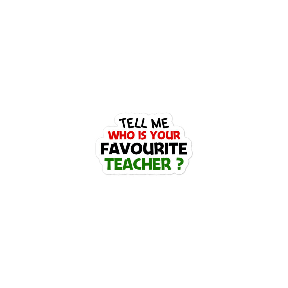 TELL ME WHO IS YOUR FAVOURITE TEACHER - Bubble-free stickers