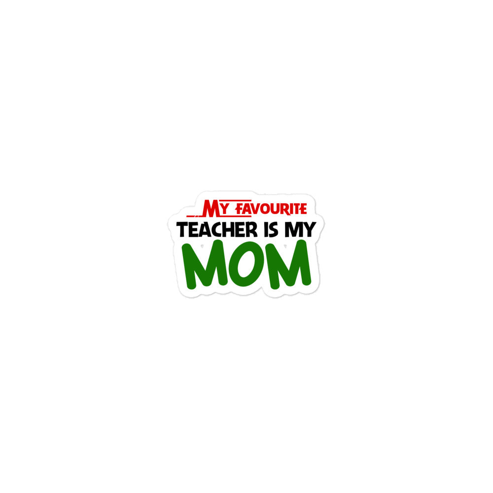 MY FAVOURITE TEACHER IS MOM - Bubble-free stickers