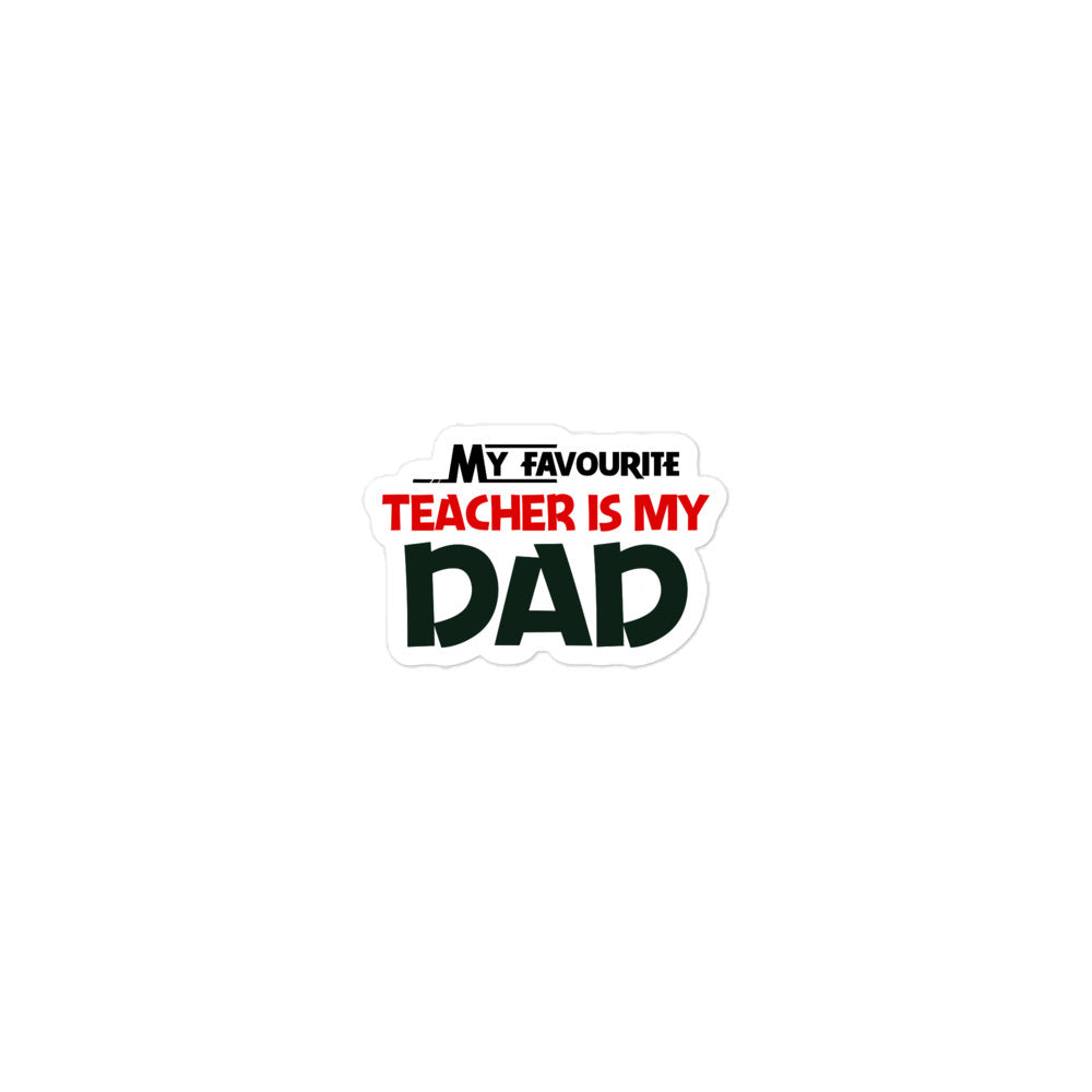 MY FAVOURITE TEACHER IS DAD - Bubble-free stickers