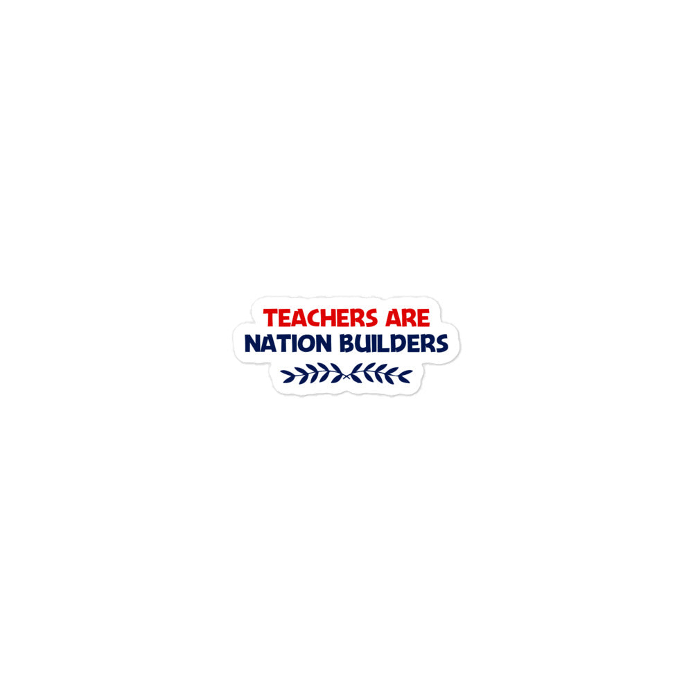 TEACHERS ARE NATION BUILDERS - Bubble-free stickers