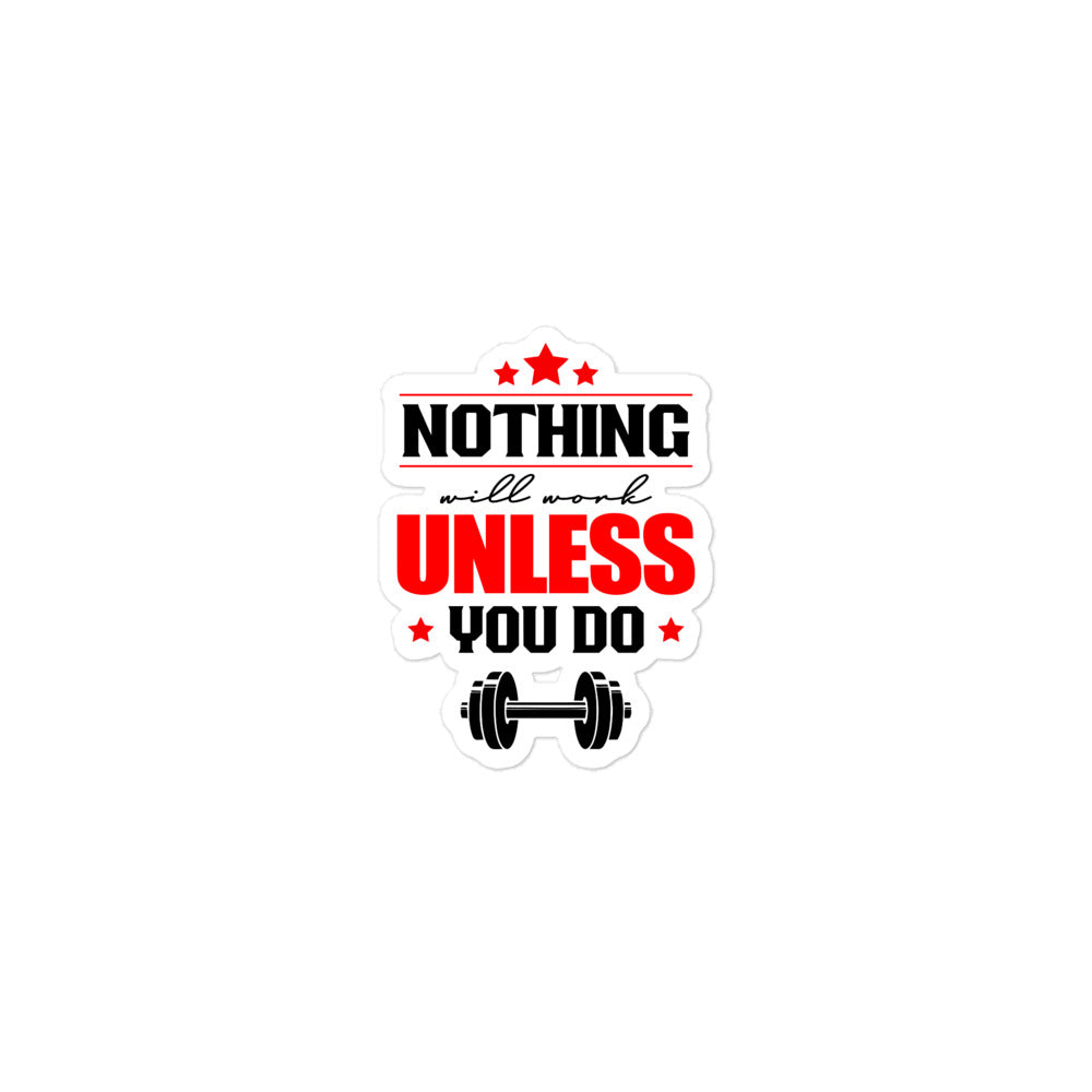 NOTHING WILL WORK UNLESS YOU DO - Bubble-free stickers