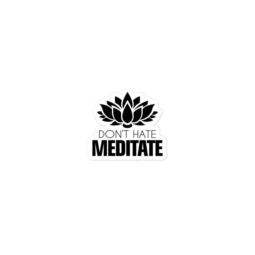 DON'T HATE MEDITATE - Bubble-free stickers