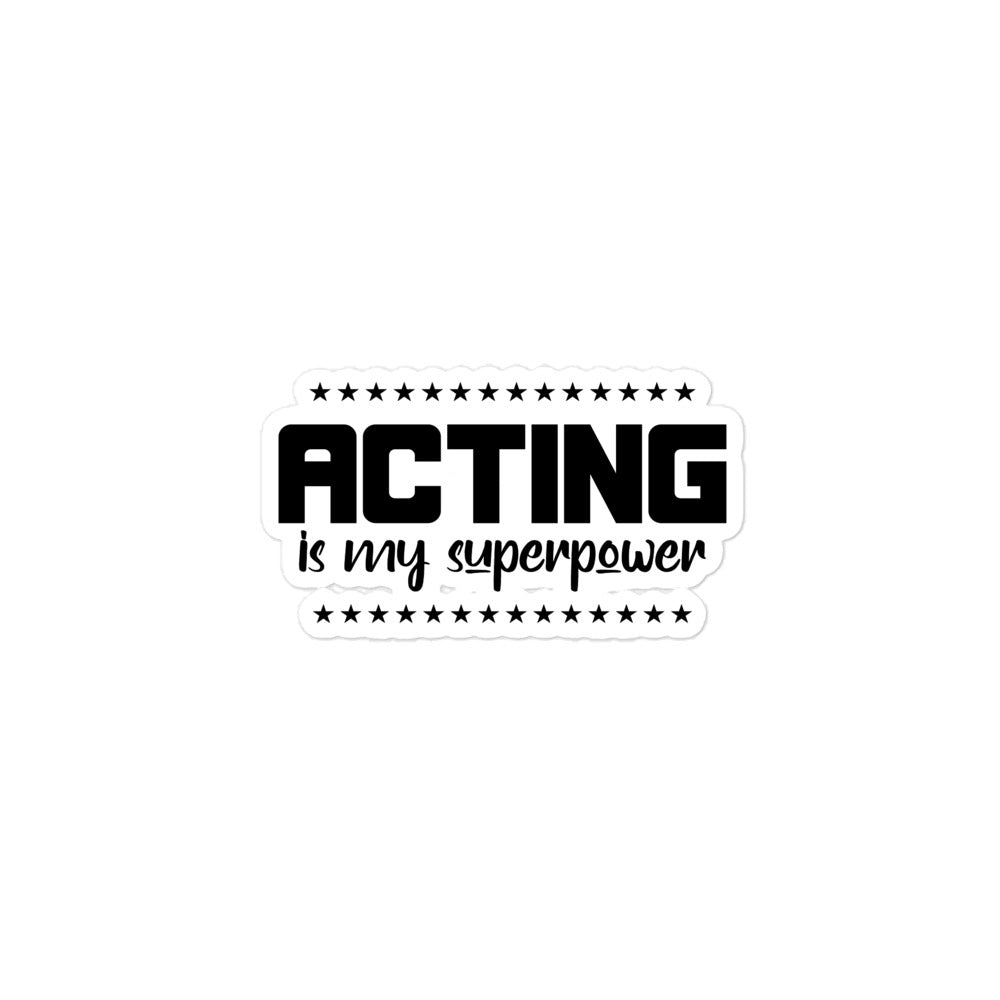 ACTING IS MY SUPERPOWER - Bubble-free stickers