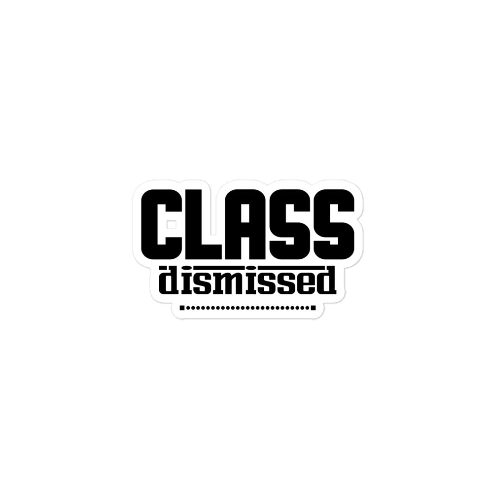 CLASS DISMISSED- Bubble-free stickers